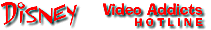 Disney Video Addicts Hotline